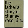 The Father's Story Of Charley Ross; A Fu door Christian Kunkel Ross