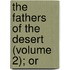 The Fathers Of The Desert (Volume 2); Or