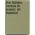The Fathers Versus Dr. Pusey; An Exposur