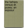 The Fathers Versus Dr. Pusey; An Exposur door Mr. John Harrison