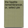 The Fayette Remembrancer, Or, Select Pie by William Thompson