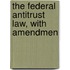 The Federal Antitrust Law, With Amendmen