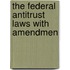 The Federal Antitrust Laws With Amendmen