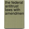 The Federal Antitrust Laws With Amendmen door United States