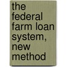 The Federal Farm Loan System, New Method door Herbert Myrick