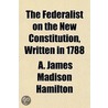 The Federalist On The New Constitution door A. James Madison Hamilton