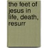 The Feet Of Jesus In Life, Death, Resurr
