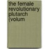The Female Revolutionary Plutarch (Volum