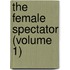 The Female Spectator (Volume 1)
