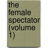The Female Spectator (Volume 1) door Eliza Fowler Haywood