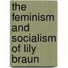 The Feminism And Socialism Of Lily Braun by Alfred G. Meyer