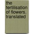 The Fertilisation Of Flowers. Translated