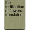 The Fertilisation Of Flowers. Translated by Hermann Möller