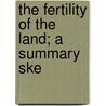 The Fertility Of The Land; A Summary Ske by Isaac Phillips Roberts