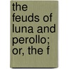 The Feuds Of Luna And Perollo; Or, The F door Luna