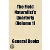 The Field Naturalist's Quarterly (Volume door General Books