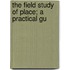 The Field Study Of Place; A Practical Gu