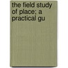 The Field Study Of Place; A Practical Gu door A. Joseph Wraight