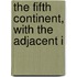 The Fifth Continent, With The Adjacent I