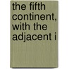 The Fifth Continent, With The Adjacent I door Philip Eden