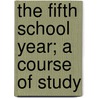 The Fifth School Year; A Course Of Study by Herman Tyson Lukens