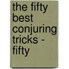The Fifty Best Conjuring Tricks - Fifty door Charles T. Crayford
