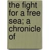 The Fight For A Free Sea; A Chronicle Of door Ralph Delahaye Paine