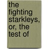 The Fighting Starkleys, Or, The Test Of door Theodore Goodridge Roberts