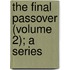 The Final Passover (Volume 2); A Series
