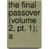 The Final Passover (Volume 2, Pt. 1); A