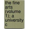 The Fine Arts (Volume 1); A University C by Edmund Buckley