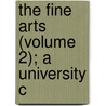 The Fine Arts (Volume 2); A University C by Edmund Buckley