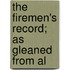 The Firemen's Record; As Gleaned From Al