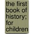 The First Book Of History; For Children