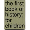 The First Book Of History; For Children by James Goodrich