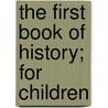 The First Book Of History; For Children door James Goodrich