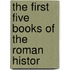 The First Five Books Of The Roman Histor