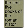 The First Five Books Of The Roman Histor by Titus Livy