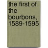 The First Of The Bourbons, 1589-1595 by Elliot Jackson