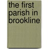 The First Parish In Brookline by William Henry Lyon