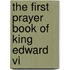 The First Prayer Book Of King Edward Vi