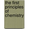 The First Principles Of Chemistry by William Nicholson