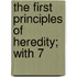 The First Principles Of Heredity; With 7