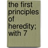 The First Principles Of Heredity; With 7 by Brian Herbert