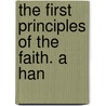 The First Principles Of The Faith. A Han door Edmond Walters