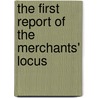 The First Report Of The Merchants' Locus by Lawrence Bruner