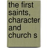 The First Saints, Character And Church S by James Rankin