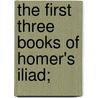 The First Three Books Of Homer's Iliad; door Charles Anthon