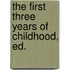 The First Three Years Of Childhood, Ed.