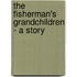 The Fisherman's Grandchildren - A Story